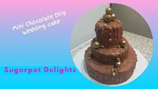 Elegant mini chocolate drip wedding cake - Sugarpot Delights