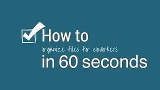 How to In 60 Seconds: Organize Files For Co-Workers