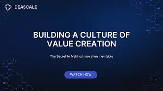 Building a Culture of Value Creation: The Secret to Making Innovation Inevitable