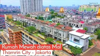 Rumah Mewah diatas Mal Thamrin City Jakarta, Drone View 2020