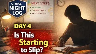 UPSC Night Log | Day 4 | This Is Where Most Aspirants Start Slipping