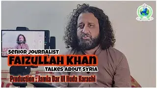 Inside Syria | Full Story Of Syria By Faizullah Khan | Jamia Dar Ul Huda Karachi | JDHK