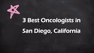 3 Best Oncologists in San Diego, California | Cancer Specialists