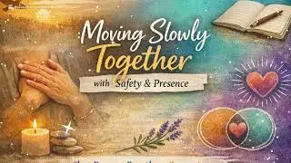 Spacious Relational Awareness &mdash; Move Slowly, Notice Your Body, Find Presence