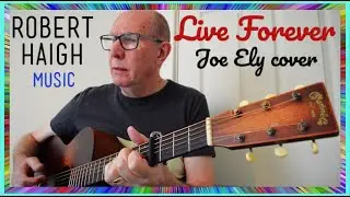 Live Forever - Joe Ely cover. Performed by Robert Haigh.