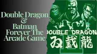 Double Dragon & Batman Forever The Arcade Game