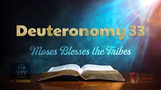 The Book of Deuteronomy | Chapter 33: Moses Blesses the Tribes | NIV Audio Bible