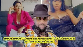 Yaka Yaka clashe sévèrement Lolo Beauté et sa soeur Mimi