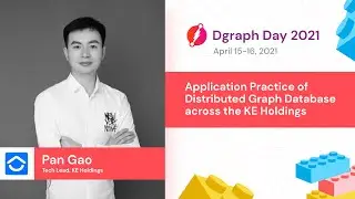 Pan Gao - Application Practice of Distributed Graph Database across the KE Holdings -Dgraph Day 2021