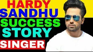 Hardy Sandhu Biography (Punjabi singer) | Hardy Sandhu Success story | Punjabi Singer | Biostory