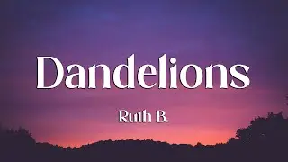 Ruth B. - Dandelions (Lyrics)