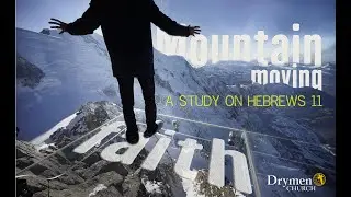 Drymen Church 3rd May 2020, Mountain Moving Faith Part Seven