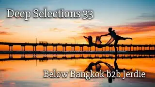 Deep Selections 033 - Below Bangkok b2b Jerdie - Energetic & Uplifting Deep House