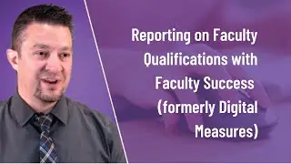 Reporting on Faculty Qualifications with Faculty Success (formerly Digital Measures)