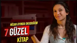 Nisan Ayında Okuduğum Birbirinden Güzel 7 Kitap | Kitap Önerileri
