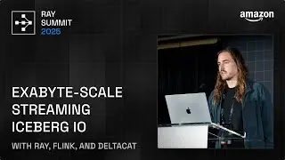 Exabyte-scale Streaming Iceberg IO with Ray, Flink, and DeltaCAT | Ray Summit 2025