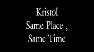 Kristol - Same Place , Same Time