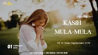 KASIH MULA-MULA | IBADAH PAGI | 01 FEBRUARI 2026 | GBI BEMA
