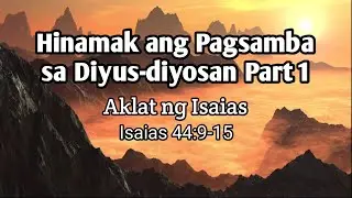 Hinamak ang Pagsamba sa Diyus diyosan Part 1 / Aklat ng Isaias / Isaias 44:9-15 #diyus-diyosan