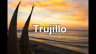 Trujillo, Perú: La ciudad de la Eterna Primavera | Gigi Aventuras