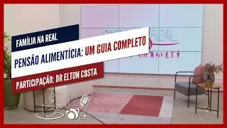 EP 51 Pensão Alimentícia: Um Guia Completo | PROGRAMA FAMÍLIA NA REAL