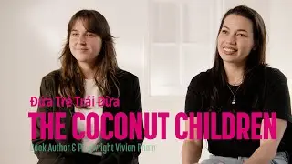 THE COCONUT CHILDREN | Interview with Catherine Văn-Davies and Hannah Goodwin