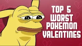 Top 5 Worst Pok&eacute;mon Valentines w/ CuddleofDeath
