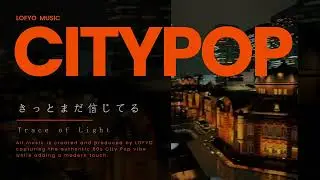 LOFYO |80s Japanese City Pop シティポップ | Retro Nostalgia for Work, Study & Drive