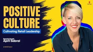 How To Create A Positive Retail Culture (And Why It's Important)