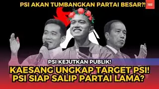KAESANG EMOSI ATAU STRATEGI? PERNYATAAN PSI YANG BIKIN PARTAI LAIN PANAS!