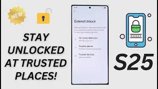 🔓 How to Add More Trusted Places to Smart Unlock on Galaxy S25/S25+/Ultra 🌍
