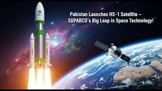 Pakistan Launches HS-1 Satellite 🚀 SUPARCO&rsquo;s Big Leap in Space Technology!