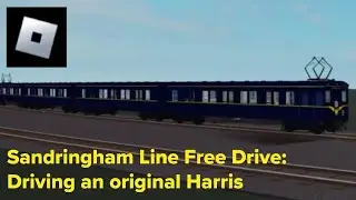 Roblox: Sandringham Line Free Drive - Driving an original Harris