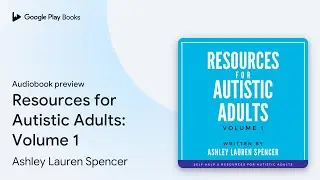 Resources for Autistic Adults: Volume 1 by Ashley Lauren Spencer &middot; Audiobook preview