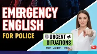Emergency English for Police & Urgent Situations