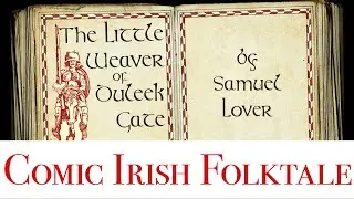 The comedic Irish folktale of The Legend of the Little Weaver of Duleek Gate, by Samuel Lover
