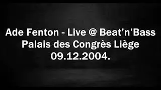 Ade Fenton - Live @ Beat&rsquo;n&rsquo;Bass - Palais des Congr&egrave;s Li&egrave;ge 09.12.2004.