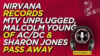 Nirvana Records MTV Unplugged, Malcolm Young of AC/DC Dies: Music History Today Podcast November 18