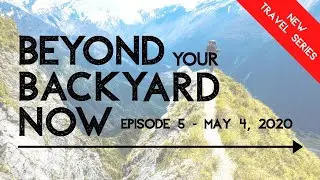 New Travel Show - EPISODE FIVE - Beyond Your Backyard NOW!
