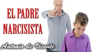 EL PADRE NARCISISTA  | Antonio de Vicente