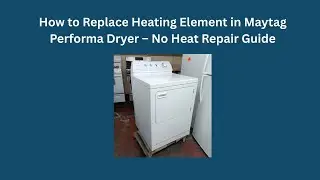 How to Replace Heating Element in Maytag Performa Dryer &ndash; No Heat Repair Guide