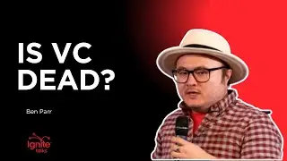 Is AI Killing Venture Capital? Ben Parr&rsquo;s Bold Prediction | Ignite Talks