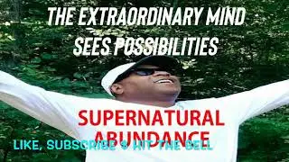 THE EXTRAORDINARY MIND SEES POSSIBILITIES