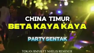 BETA KAYA KAYA - CHINA TIMUR - PARTY SENTAK TERBARU 2026 | TOKAN RMXR FT NHELIS REMIXER 🔥