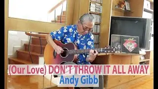 (Our Love) Don't Throw It All Away - Andy Gibb 1977 (Lyrics & Chords) Cover by Flint.