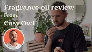 Fragrance Oil Review for Candle Making | Cosy Owl | First Impressions | Do I like ANY of them?