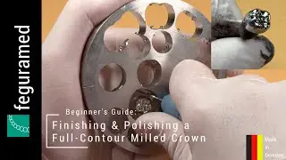 Beginner's Guide: Finishing & Polishing a Full-Contour Milled Crown