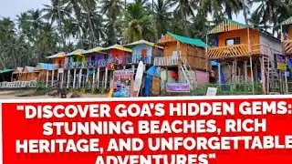 Discover Goa&rsquo;s Hidden Gems: Stunning Beaches, Rich Heritage, and Unforgettable Adventures