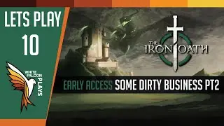 The Iron Oath | Let's Play | First Impressions (SOME DIRTY BUSINESS Pt2) EP10