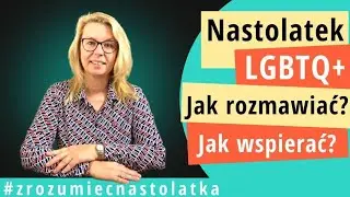 Nastolatek LGBTQ+. Jak rozmawiać? Jak wspierać?